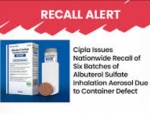 Cipla Issues Voluntary Nationwide Recall of Six batches of Albuterol Sulfate Inhalation Aerosol, 90 mcg (200 Metered Inhalation) due to Container Defect